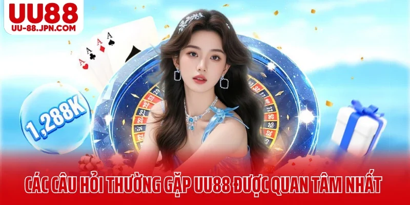 Các câu hỏi thường gặp UU88 được quan tâm nhất