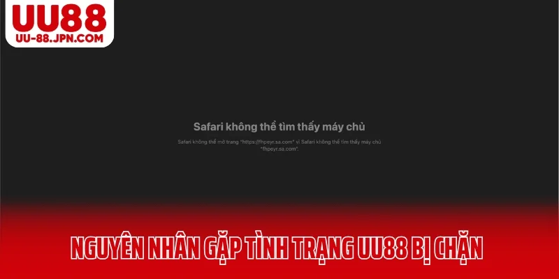 Nguyên nhân người chơi gặp tình trạng UU88 bị chặn